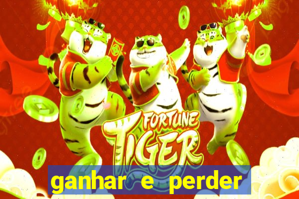 ganhar e perder faz parte do jogo frases